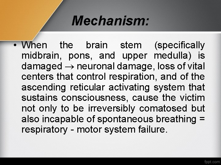 Mechanism: • When the brain stem (specifically midbrain, pons, and upper medulla) is damaged