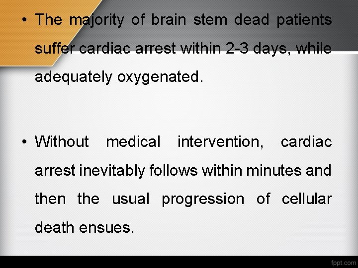  • The majority of brain stem dead patients suffer cardiac arrest within 2