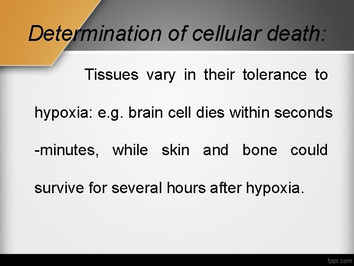 Determination of cellular death: Tissues vary in their tolerance to hypoxia: e. g. brain