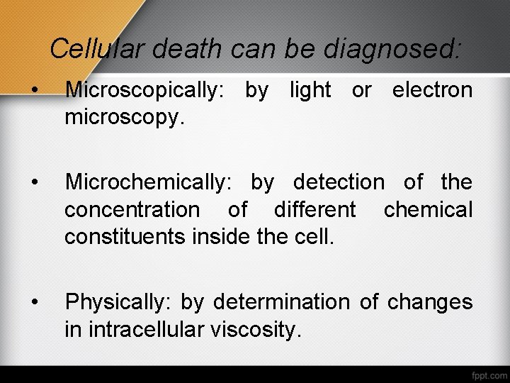 Cellular death can be diagnosed: • Microscopically: by light or electron microscopy. • Microchemically: