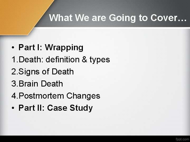 What We are Going to Cover… • Part I: Wrapping 1. Death: definition &