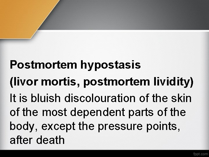 Postmortem hypostasis (livor mortis, postmortem lividity) It is bluish discolouration of the skin of