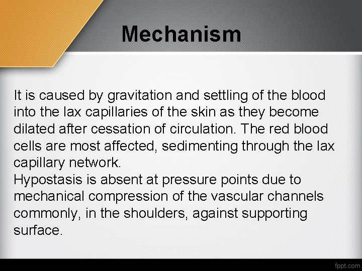 Mechanism It is caused by gravitation and settling of the blood into the lax