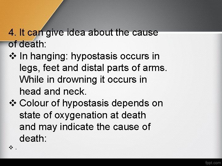 4. It can give idea about the cause of death: v In hanging: hypostasis