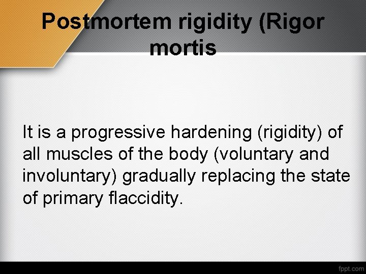 Postmortem rigidity (Rigor mortis It is a progressive hardening (rigidity) of all muscles of