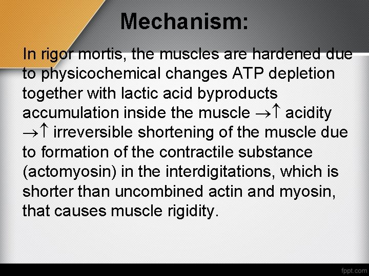 Mechanism: In rigor mortis, the muscles are hardened due to physicochemical changes ATP depletion