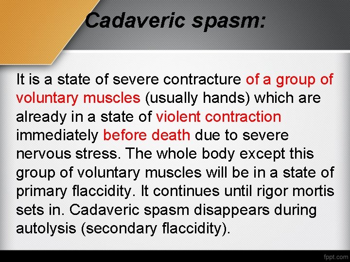 Cadaveric spasm: It is a state of severe contracture of a group of voluntary