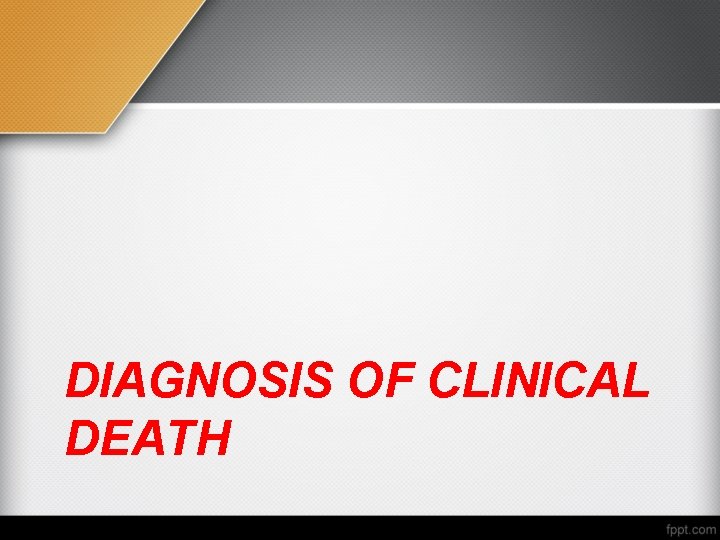 DIAGNOSIS OF CLINICAL DEATH 