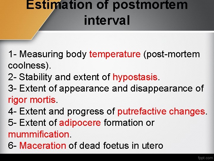 Estimation of postmortem interval 1 - Measuring body temperature (post-mortem coolness). 2 - Stability