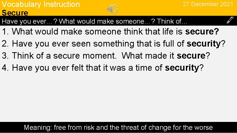 Vocabulary Instruction Secure 27 December 2021 Have you ever…? What would make someone…? Think