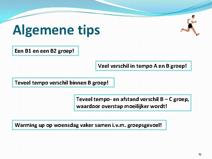 Algemene tips Een B 1 en een B 2 groep! Veel verschil in tempo