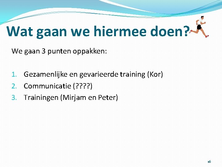 Wat gaan we hiermee doen? We gaan 3 punten oppakken: 1. Gezamenlijke en gevarieerde