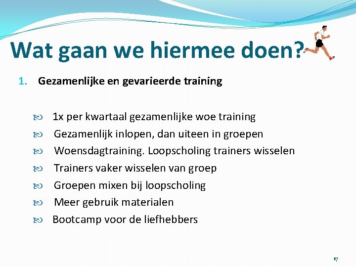 Wat gaan we hiermee doen? 1. Gezamenlijke en gevarieerde training 1 x per kwartaal