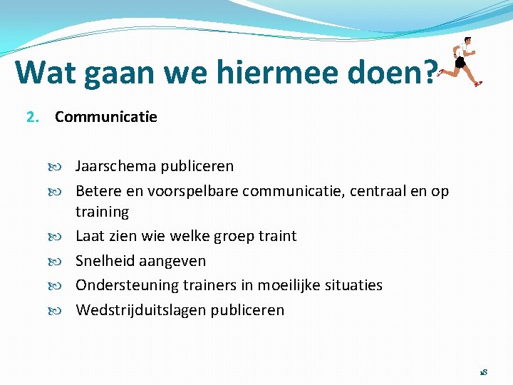 Wat gaan we hiermee doen? 2. Communicatie Jaarschema publiceren Betere en voorspelbare communicatie, centraal