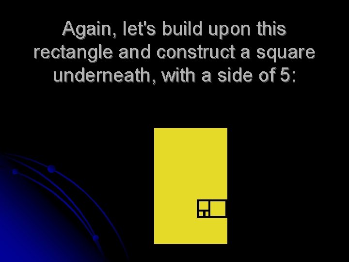 Again, let's build upon this rectangle and construct a square underneath, with a side