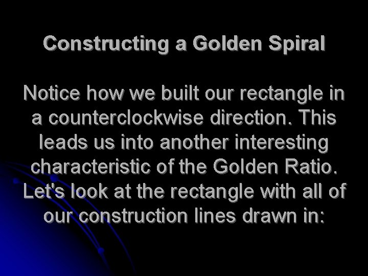 Constructing a Golden Spiral Notice how we built our rectangle in a counterclockwise direction.