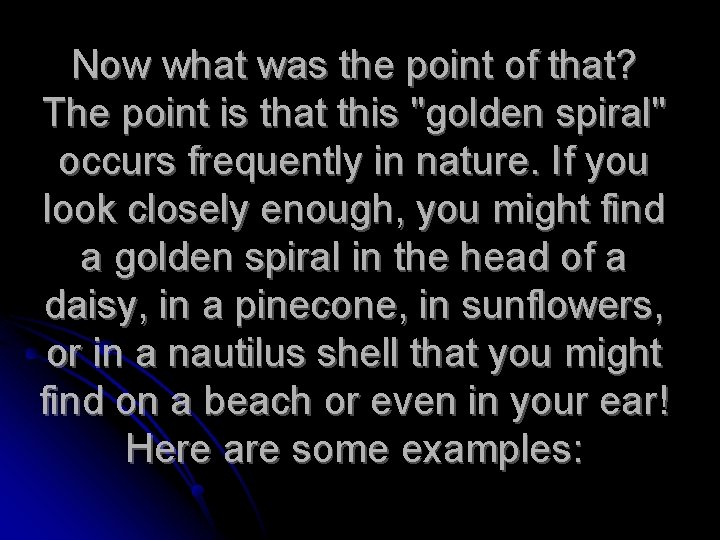 Now what was the point of that? The point is that this "golden spiral"