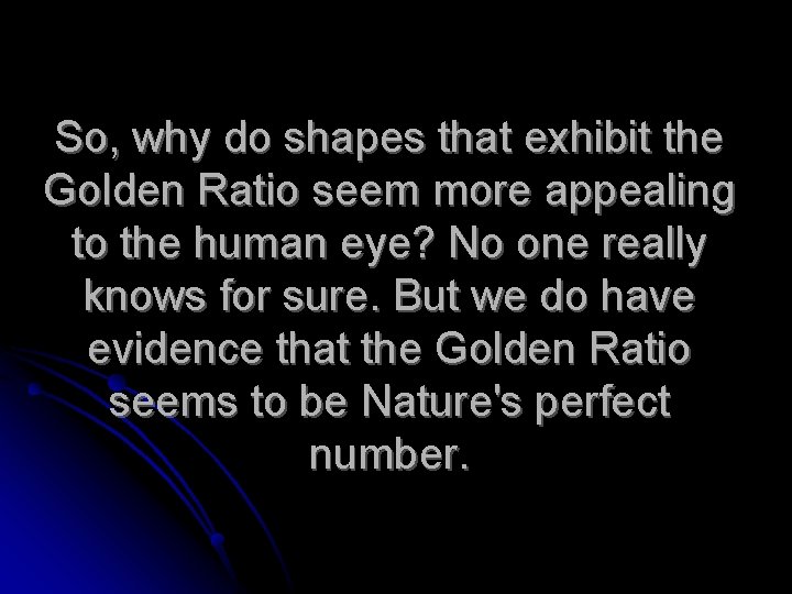 So, why do shapes that exhibit the Golden Ratio seem more appealing to the