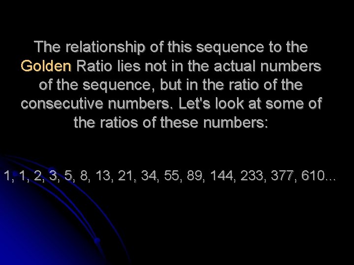 The relationship of this sequence to the Golden Ratio lies not in the actual
