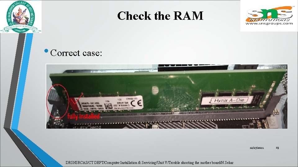 Check the RAM • Correct case: 12/27/2021 DRSNSRCAS/CT DEPT/Computer Installation & Servicing/Unit V/Trouble shooting