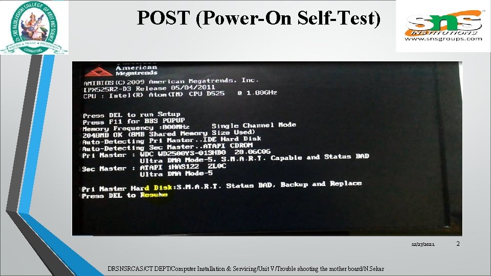 POST (Power-On Self-Test) 12/27/2021 DRSNSRCAS/CT DEPT/Computer Installation & Servicing/Unit V/Trouble shooting the mother board/N.