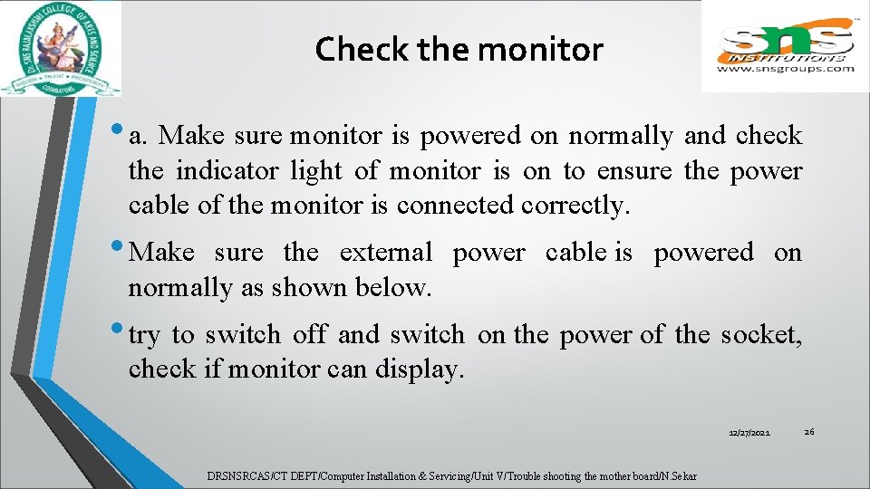 Check the monitor • a. Make sure monitor is powered on normally and check
