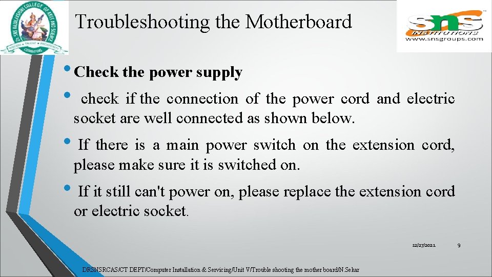 Troubleshooting the Motherboard • Check the power supply • check if the connection of