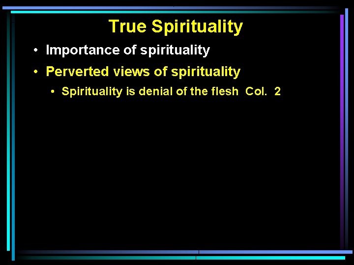 True Spirituality • Importance of spirituality • Perverted views of spirituality • Spirituality is