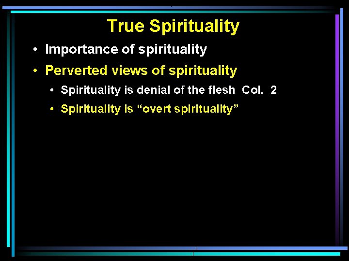 True Spirituality • Importance of spirituality • Perverted views of spirituality • Spirituality is