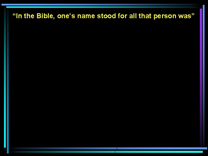 “In the Bible, one’s name stood for all that person was” 