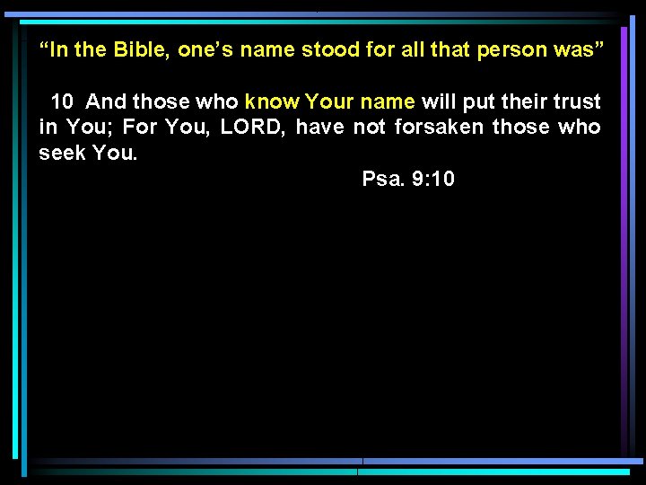 “In the Bible, one’s name stood for all that person was” 10 And those