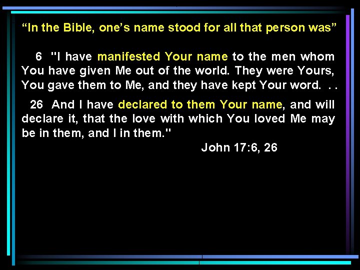 “In the Bible, one’s name stood for all that person was” 6 "I have