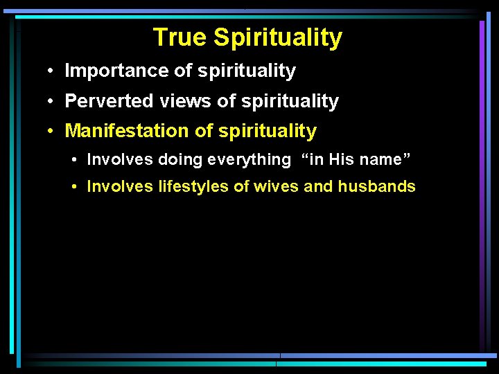 True Spirituality • Importance of spirituality • Perverted views of spirituality • Manifestation of