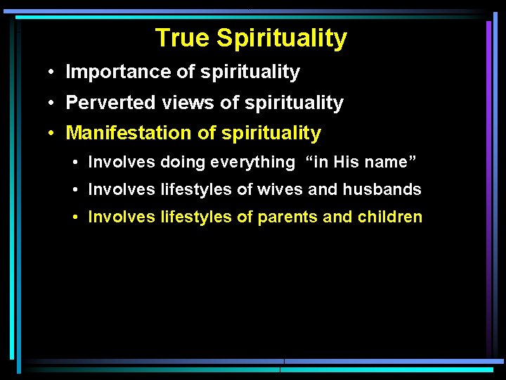 True Spirituality • Importance of spirituality • Perverted views of spirituality • Manifestation of