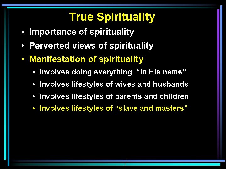 True Spirituality • Importance of spirituality • Perverted views of spirituality • Manifestation of
