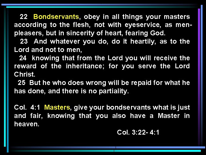 22 Bondservants, obey in all things your masters according to the flesh, not with