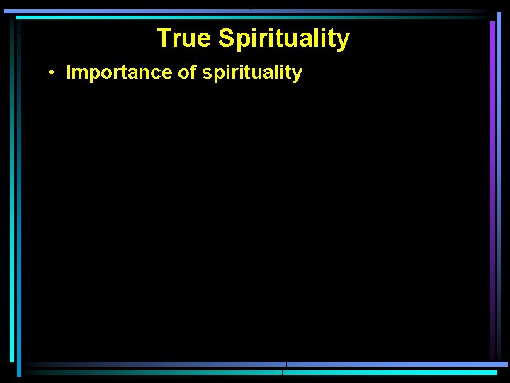 True Spirituality • Importance of spirituality 