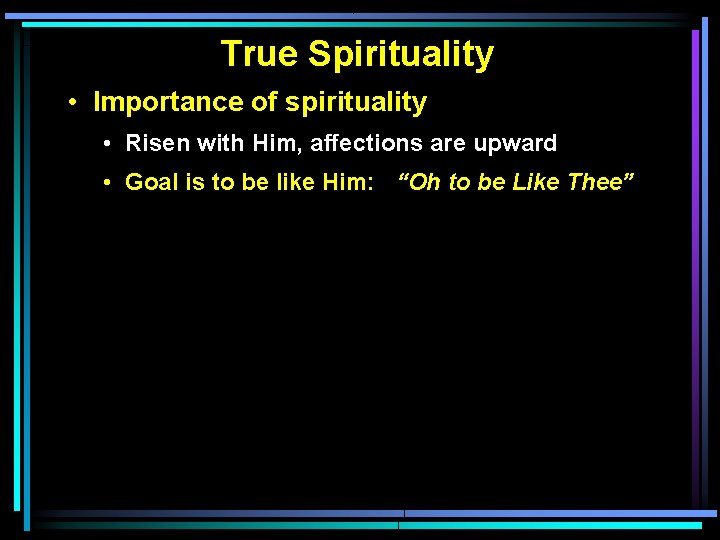 True Spirituality • Importance of spirituality • Risen with Him, affections are upward •