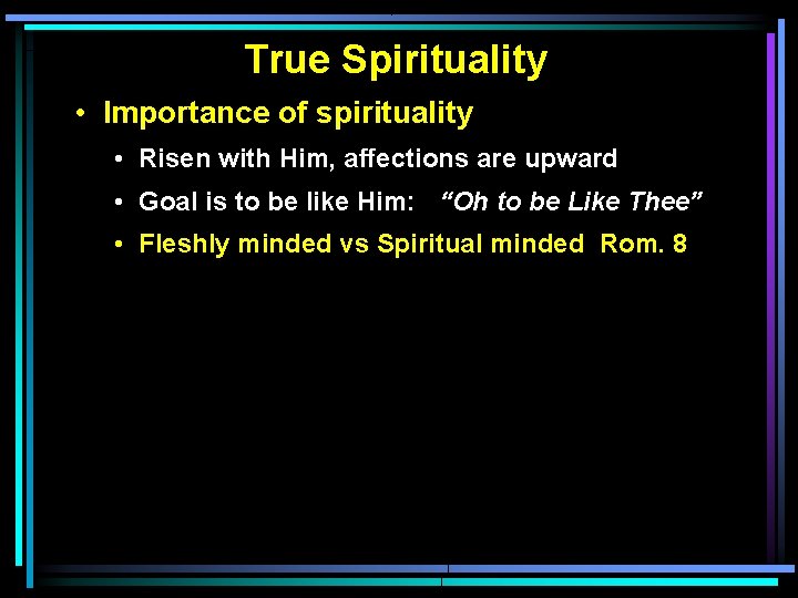 True Spirituality • Importance of spirituality • Risen with Him, affections are upward •