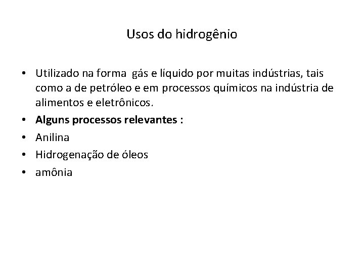 Usos do hidrogênio • Utilizado na forma gás e líquido por muitas indústrias, tais