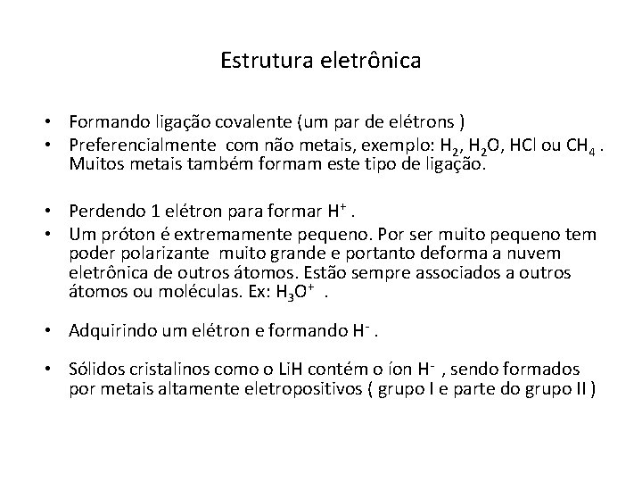 Estrutura eletrônica • Formando ligação covalente (um par de elétrons ) • Preferencialmente com