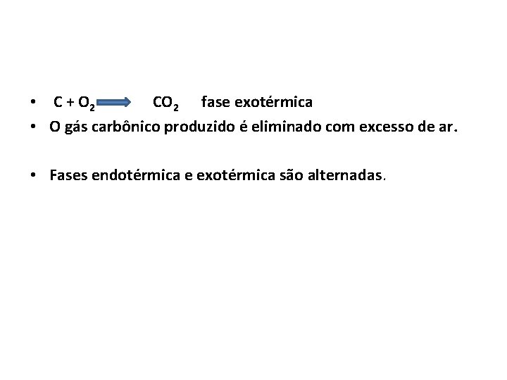  • C + O 2 CO 2 fase exotérmica • O gás carbônico