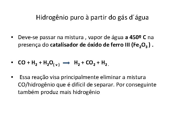 Hidrogênio puro à partir do gás d´água • Deve-se passar na mistura , vapor