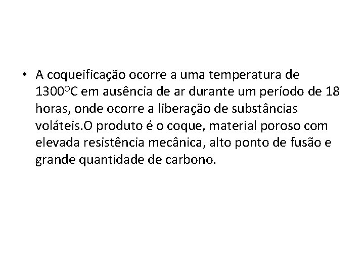  • A coqueificação ocorre a uma temperatura de 1300 OC em ausência de