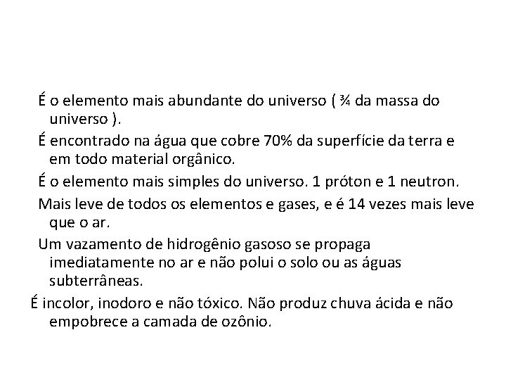 É o elemento mais abundante do universo ( ¾ da massa do universo ).