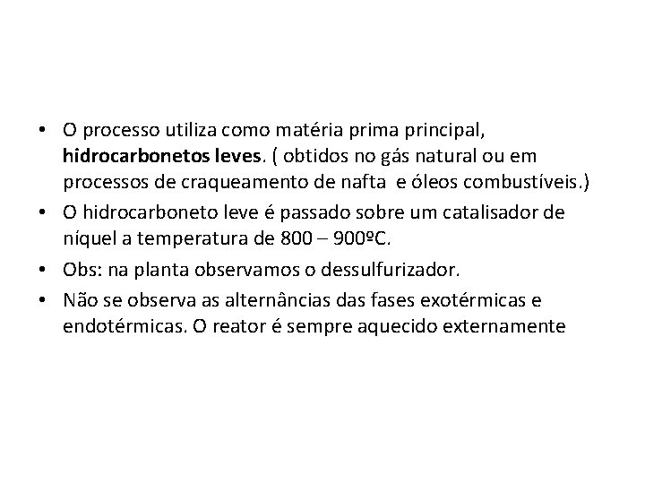  • O processo utiliza como matéria prima principal, hidrocarbonetos leves. ( obtidos no