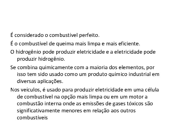 É considerado o combustível perfeito. É o combustível de queima mais limpa e mais