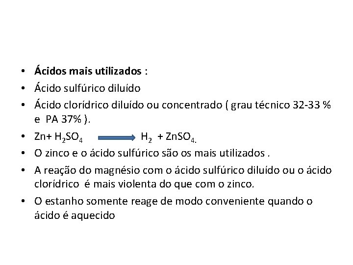  • Ácidos mais utilizados : • Ácido sulfúrico diluído • Ácido clorídrico diluído