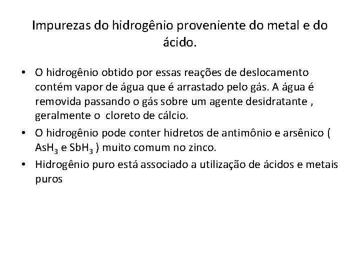 Impurezas do hidrogênio proveniente do metal e do ácido. • O hidrogênio obtido por