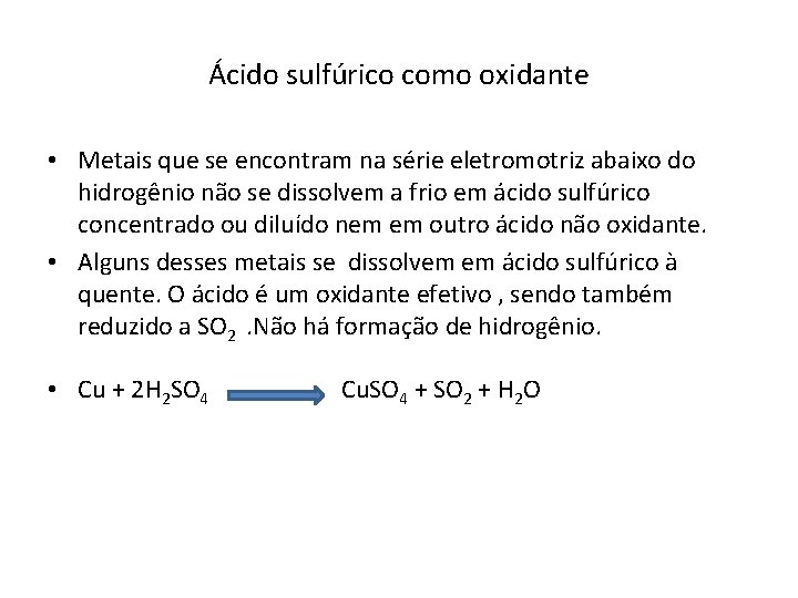 Ácido sulfúrico como oxidante • Metais que se encontram na série eletromotriz abaixo do